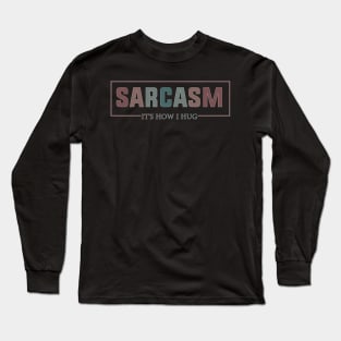 Hugging with a Smile Sarcasm It's How I Hug Funny Warmth Long Sleeve T-Shirt